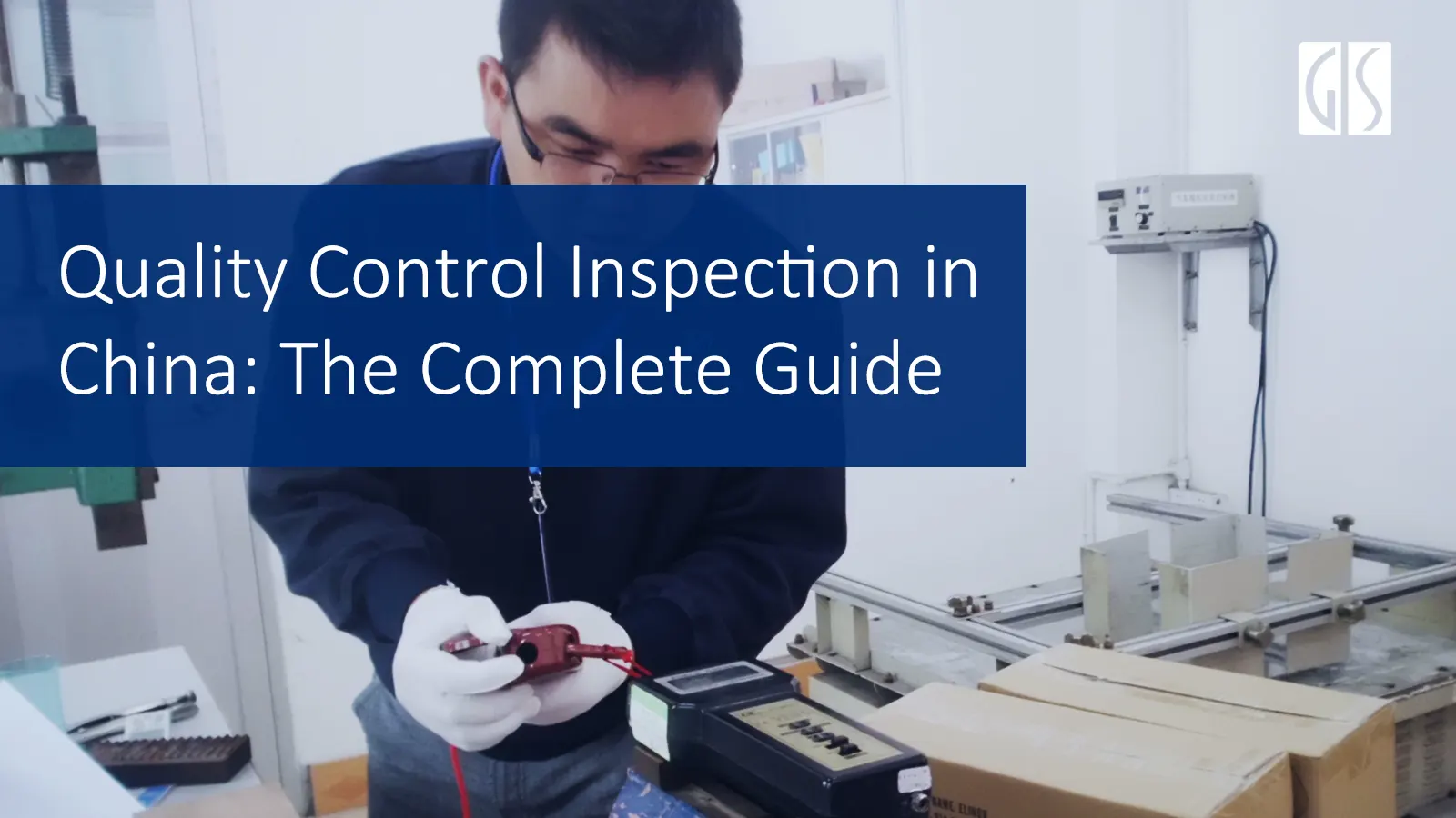 Quality Control Inspection in China: The Complete Guide | GIS Inspection