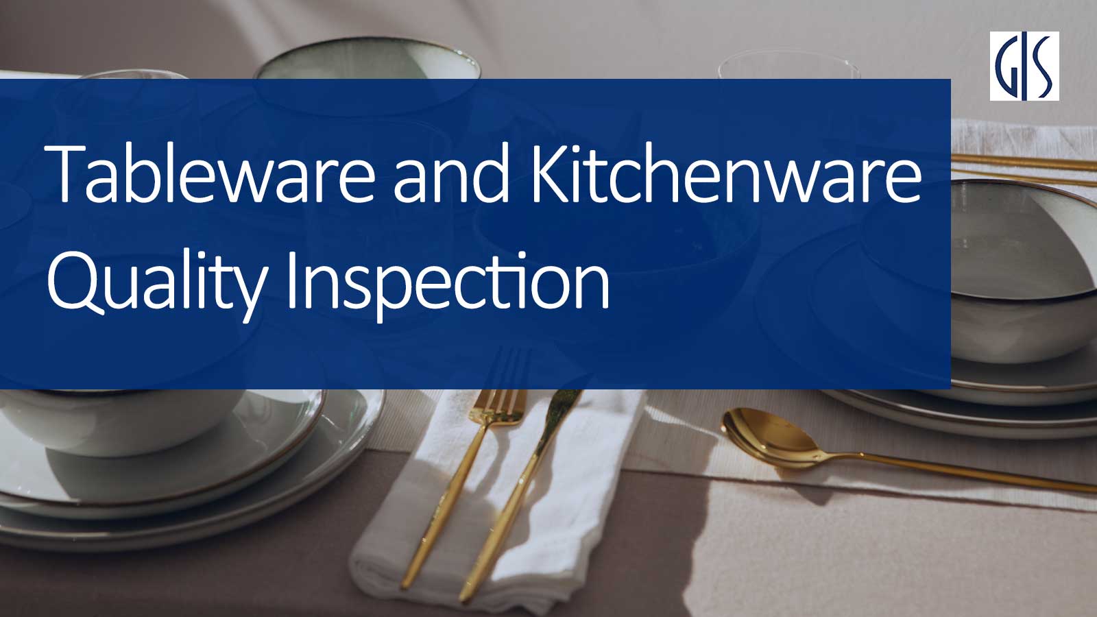 GIS Inspection offers professional, comprehensive quality control services tailored for a wide range of kitchen and dining products. 
